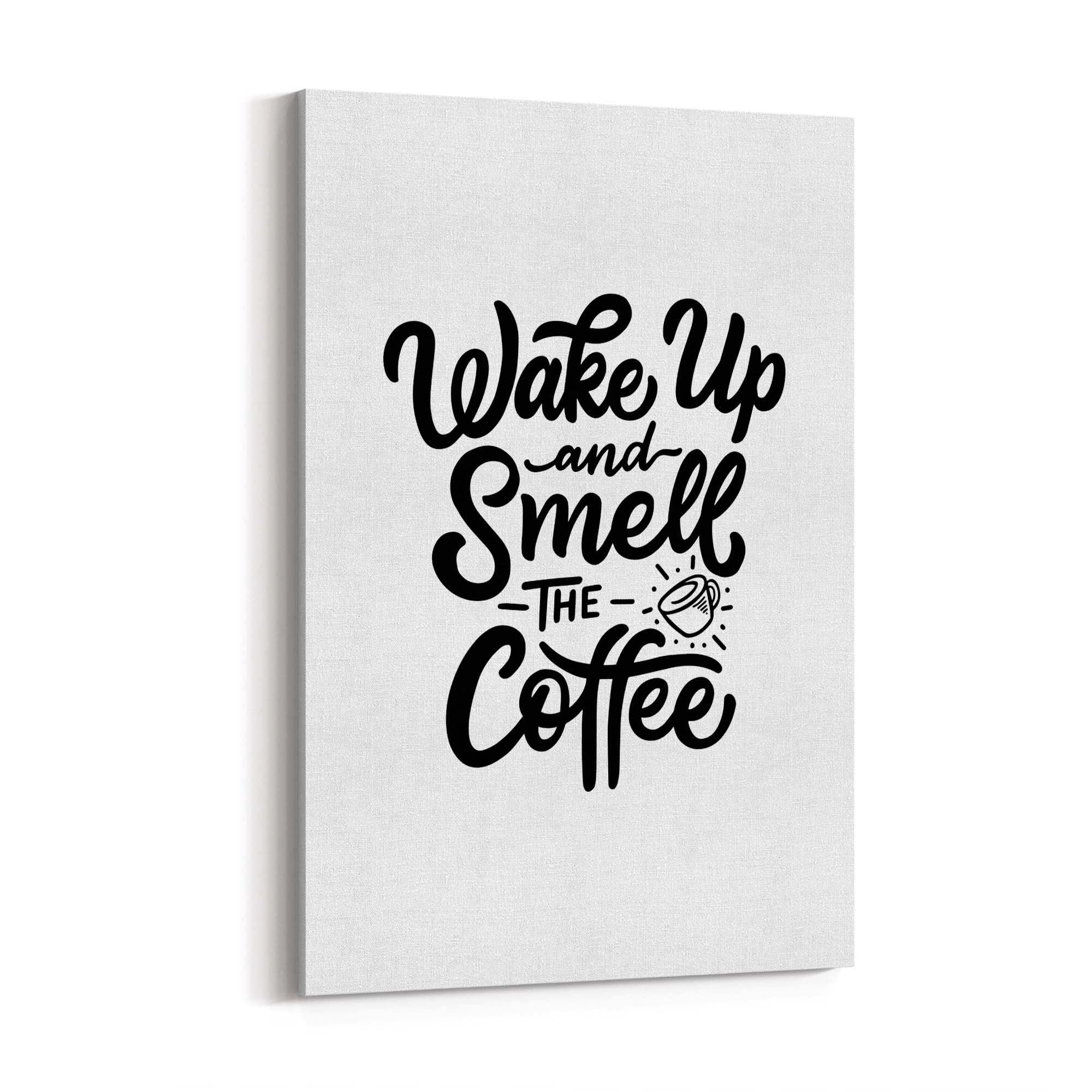 Wake Up Smell The Coffee Quote Kithcen Wall Art - The Affordable Art Company